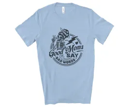 Good Moms Say Bad Words Sweatshirt, Hoodie or Tee