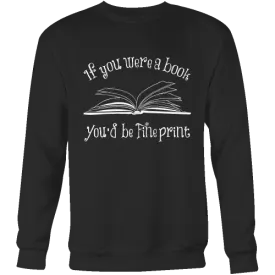 If You Were a Book You Would Be Fine Print Sweatshirt